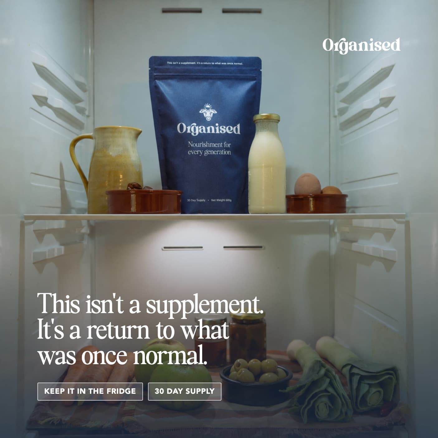 This isn't a supplement. It's a return to what was once normal. The Organised pouch in a fridge, with the notes Keep it in the fridge and 30 day supply